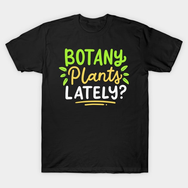 Botany Plants Lately T-Shirt by maxcode